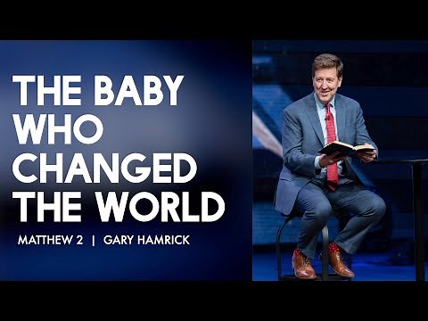 The Baby Who Changed the World | Matthew 2 | Gary Hamrick