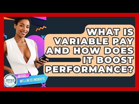 What Is Variable Pay And How Does It Boost Performance? - Office Wellness Insights