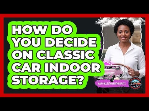 How Do You Decide On Classic Car Indoor Storage?