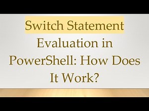 Switch Statement Evaluation in PowerShell: How Does It Work?