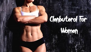 Clenbuterol For Women: What Makes It The Best Fat Burner?