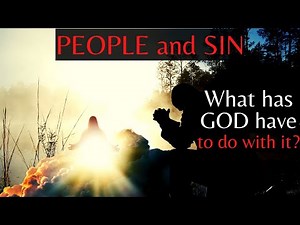 Sin and People | Why do we sin? | Has God an influence on us?