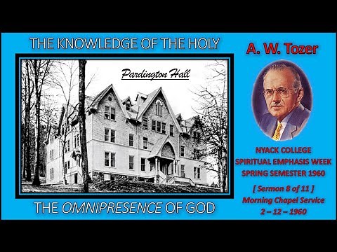 A. W. Tozer | "The Omnipresence of God" | THE KNOWLEDGE OF THE HOLY - [Sermon 8 of 11]