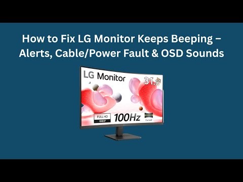 How to Fix LG Monitor Keeps Beeping – Alerts, Cable/Power Fault & OSD Sounds