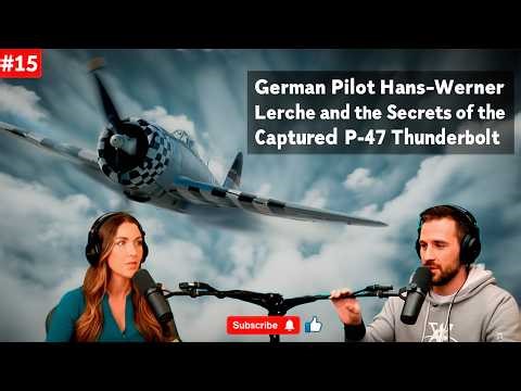 German Pilot Hans-Werner Lerche and the Secrets of the Captured P-47 Thunderbolt