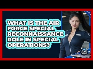 What Is The Air Force Special Reconnaissance Role In Special Operations? - Sky Command Brotherhood