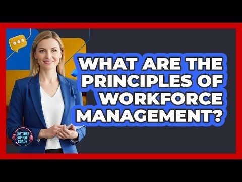 What Are The Principles Of Workforce Management?