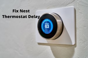 Why Does Nest Thermostat Say Delayed & How To Fix It