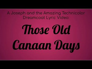 A Joseph and the Amazing Technicolored Lyric Video : Those Canaan Days