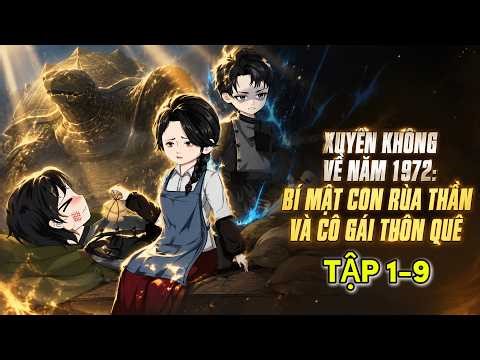 Xuyên Không Về Năm 1972: Bí Mật Con Rùa Thần Và Cô Gái Thôn Quê | Tập 1-5
