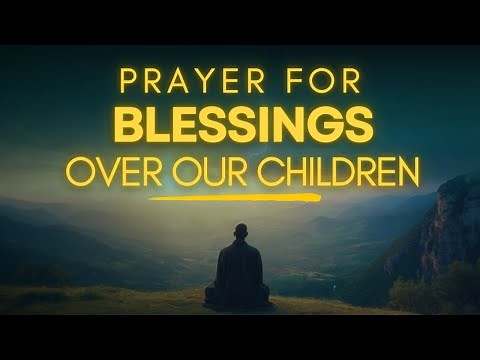 Let's Pray For God's Blessings Over Our Children Today | For Protection, Health & Success