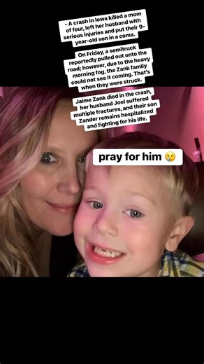- A crash in Iowa killed a mom of four, left her husband with serious injuries and put their 9-year-old son in a coma.On Friday, a semitruck reportedly pulled out onto the road; however, due to the heavy morning fog, the Zank family could not see it coming. That’s when they were struck.Jaime Zank died in the crash, her husband Joel suffered multiple fractures, and their son Zander remains hospitalized and fighting for his life. #followersreelsfypシ゚viralシfypシ゚viralシalシ #foryouシpage #usareels #Jus