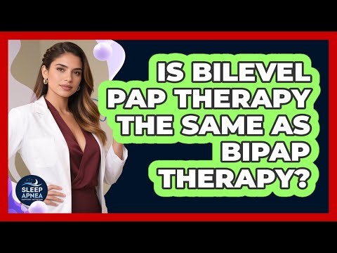 Is BiLevel PAP Therapy The Same As BiPAP Therapy?