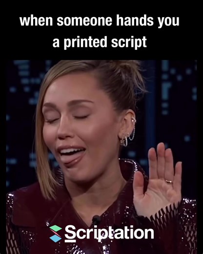 If printed scripts still make sense to you…we’re concerned.