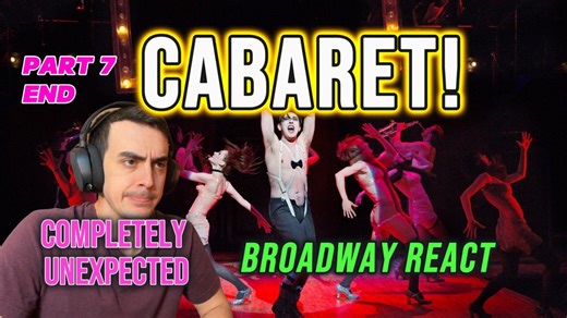 THE END!! not at all what I expected omg... | Cabaret! - MUSICAL WRITER REACTS - PART SEVEN