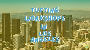 The Best Tufting Classes in Los Angeles (LA) [2025]