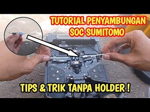 Tutorial cara menyambungkan Drop Core SOC (Splice On Connector) SUMITOMO Splicer FIBER TEKNO
