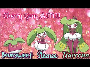 Bounsweet, Steenee & Tsareena [AMV] Cherry Gum