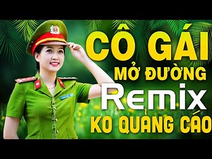 Liên Khúc Nhạc Đỏ CÔ GÁI MỞ ĐƯỜNG Remix - Nhạc Cách Mạng Tiền Chiến Trước 1975 Dj Bass Căng Cực Mạnh