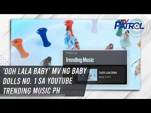 'Ooh Lala Baby' MV ng Baby Dolls no. 1 sa YouTube Trending Music PH | TV Patrol