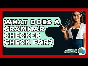 What Does A Grammar Checker Check For? - The Language Library