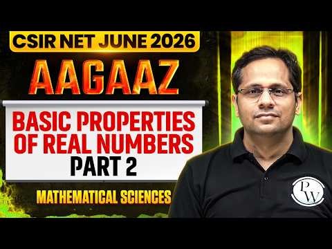 Basic Properties of Real Numbers 2 | CSIR NET Real Analyis | CSIR NET Mathematical Sciences 2026 |PW