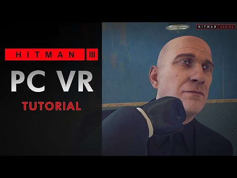 HITMAN 3 ICA Facility - PC VR - Tutorial