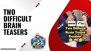 Two Difficult Brain Teasers That Will Bend Your Mind