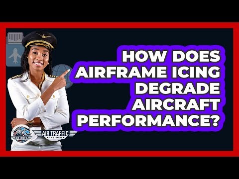 How Does Airframe Icing Degrade Aircraft Performance? - Air Traffic Insider
