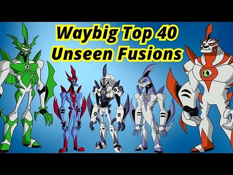 Ben 10: Waybig Top 40 Unseen Fusions || Waybig Unseen Fusions || Waybig Fusions ||