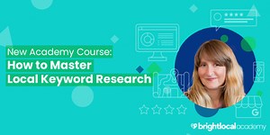 BrightLocal Academy - How to Master Local Keyword Research