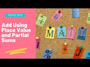 Lesson 10-5: Add Using Place Value and Partial Sums