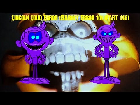 Lincoln Loud Error (Barney Error 10) [Part 148]