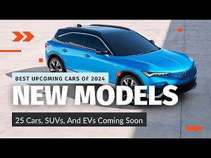 2024 New Models Guide: 25 Cars, SUVs, And EVs Coming Soon | Latest Auto Releases