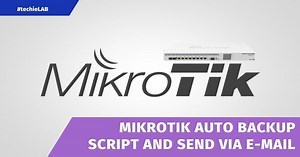 Mikrotik Router auto backup script and send backup via Email - techieLAB
