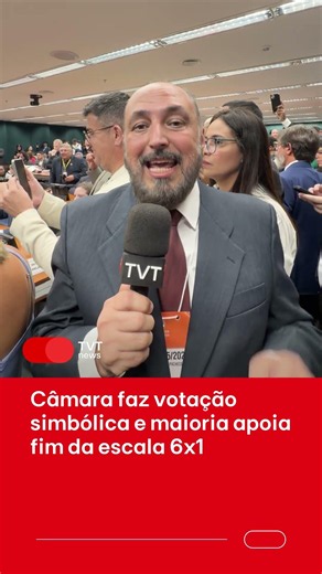 “Votação simbólica indica maioria pelo fim da escala 6x1 na Câmara”