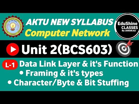 Computer Network BCS603 | Unit-2 | L-1 | Data Link Layer| Framing| Character Stuffing & Bit Stuffing