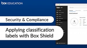 Applying classification labels to content with Box Shield - Security & Compliance - Box Education Video Library