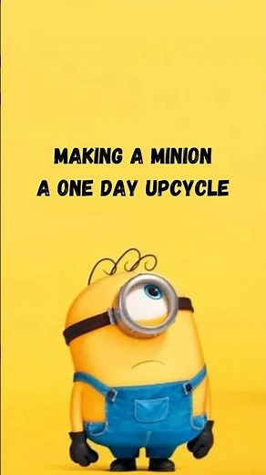 Making a Minion: A One Day Upcycle