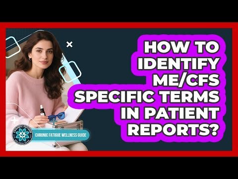 How To Identify ME/CFS Specific Terms In Patient Reports?