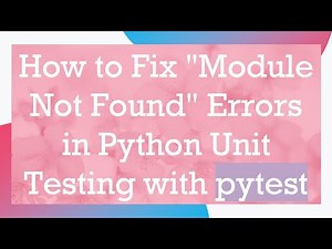 How to Fix "Module Not Found" Errors in Python Unit Testing with pytest