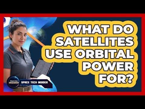 What Do Satellites Use Orbital Power For?
