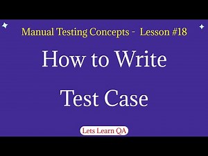 Lesson 18 - Manual Testing Concepts - How to Write Test Case