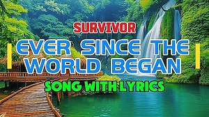 235K views · 4.9K reactions | Ever Since The World Began - Survivor (Song Lyrics) #eversincetheworldbegan #survivor #songlyrics #karaokelyrics #music #lyricsvideo #lyrics #songwithlyrics #lyricsversion #songs | BoyRose Karaoke | Facebook