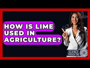 How Is Lime Used In Agriculture? - Science Through Time