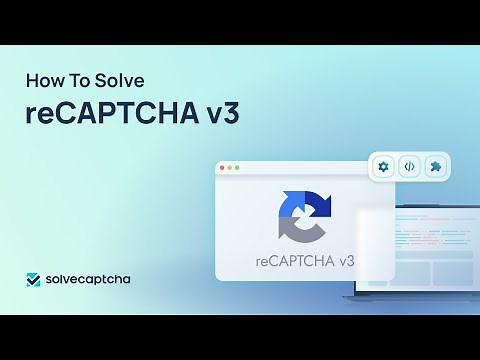 Python reCAPTCHA v3 Solver: How to Bypass Google reCAPTCHA v3 Automatically