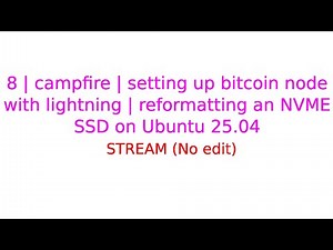 8 | campfire | setting up bitcoin node with lightning | formatting NVME SSD on Ubuntu 25.04 to ext4