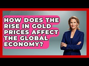 How Does the Rise in Gold Prices Affect the Global Economy? | Learn About Economics