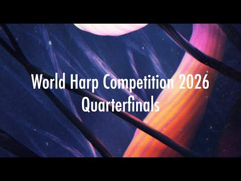 World Harp Competition 2026 - Quarterfinals - Video Round