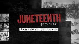 Juneteenth 1865-2023: Freedom to learn